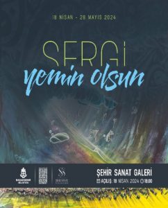 Başakşehir Şehir Sanat Galerisi'nde açılan 'Yemin Olsun' sergisi 18 Nisan-28 Mayıs tarihleri arasında ziyaret edilebilecek 2